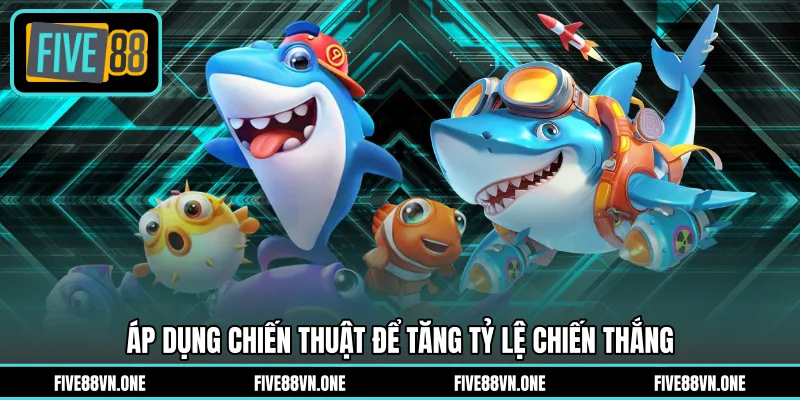 Áp dụng chiến thuật để tăng tỷ lệ chiến thắng