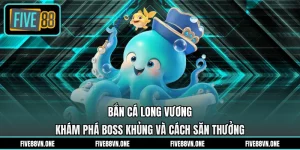 Bắn Cá Long Vương - Khám Phá Boss Khủng Và Cách Săn Thưởng 