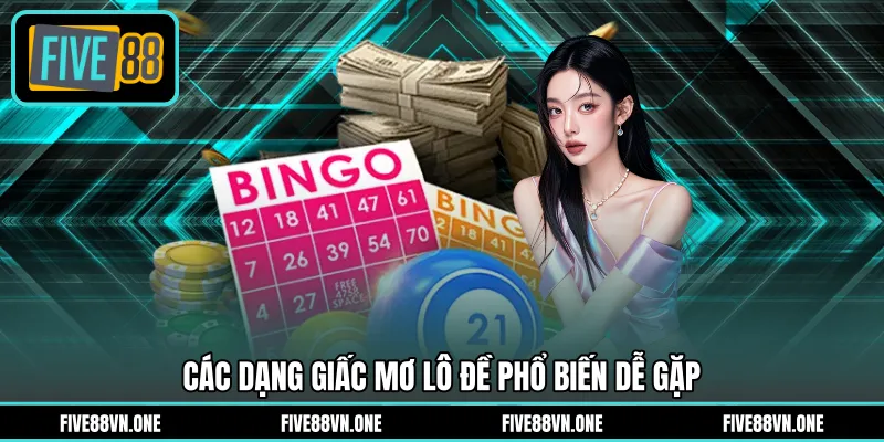 Các dạng giấc mơ lô đề phổ biến dễ gặp