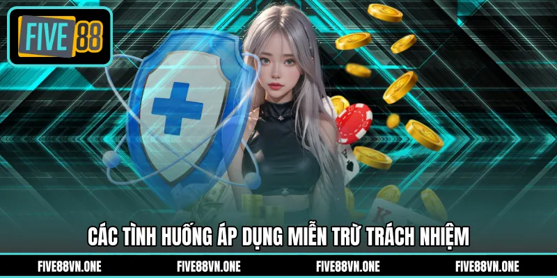 Các tình huống áp dụng miễn trừ trách nhiệm 