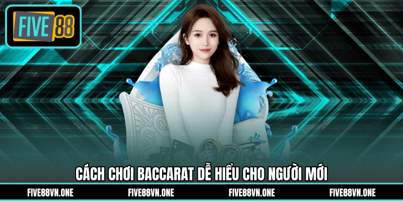 Cách chơi baccarat dễ hiểu cho người mới