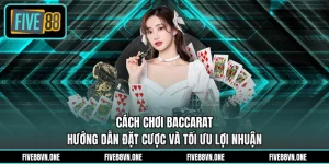 Cách Chơi Baccarat - Hướng Dẫn Đặt Cược Và Tối Ưu Lợi Nhuận