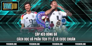 Cáp Kèo Bóng Đá - Cách Đọc Và Phân Tích Tỷ Lệ Cá Cược Chuẩn