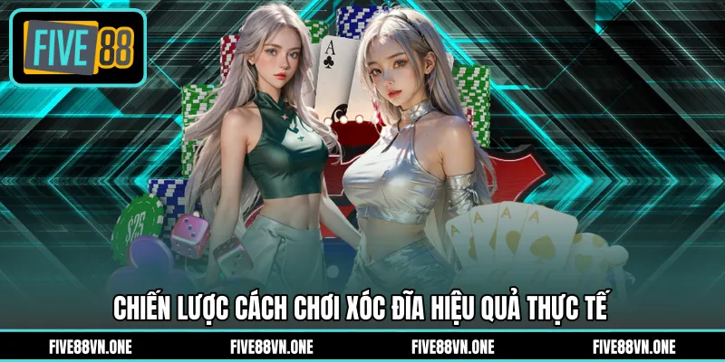 Chiến lược cách chơi xóc đĩa hiệu quả thực tế