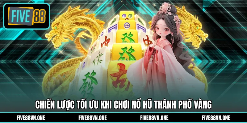 Chiến lược tối ưu khi chơi nổ hũ thành phố vàng