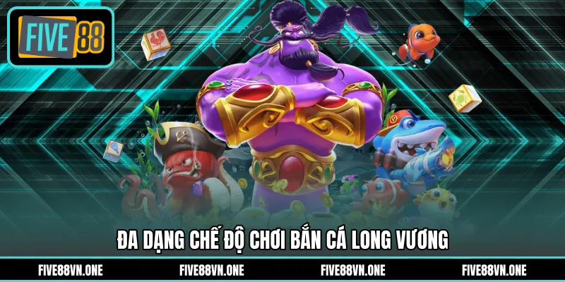 Đa dạng chế độ chơi bắn cá long vương