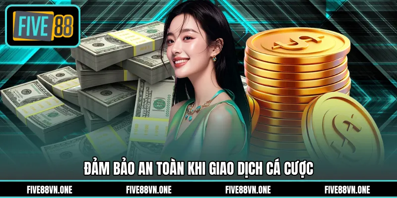 Đảm bảo an toàn khi giao dịch cá cược