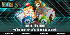 Dàn Đề Luôn Thắng - Phương Pháp Xây Dựng Bộ Số Hiệu Quả Nhất