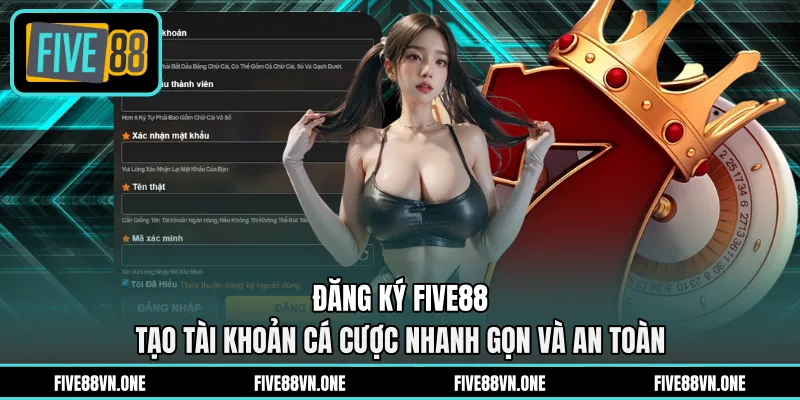 Đăng Ký FIVE88 - Tạo Tài Khoản Cá Cược Nhanh Gọn Và An Toàn