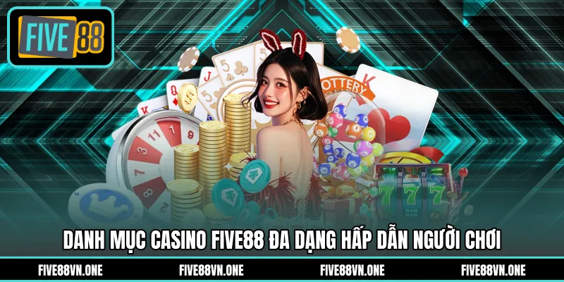 Danh mục casino FIVE88 đa dạng hấp dẫn người chơi