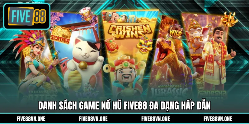 Danh sách game nổ hũ FIVE88 đa dạng hấp dẫn