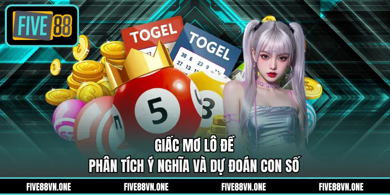 Giấc Mơ Lô Đề - Phân Tích Ý Nghĩa Và Dự Đoán Con Số