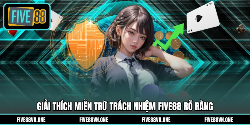Giải thích miễn trừ trách nhiệm FIVE88 rõ ràng 