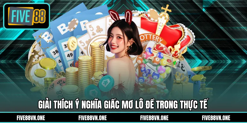Giải thích ý nghĩa giấc mơ lô đề trong thực tế