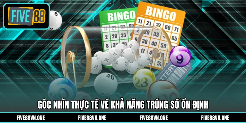 Góc nhìn thực tế về khả năng trúng số ổn định