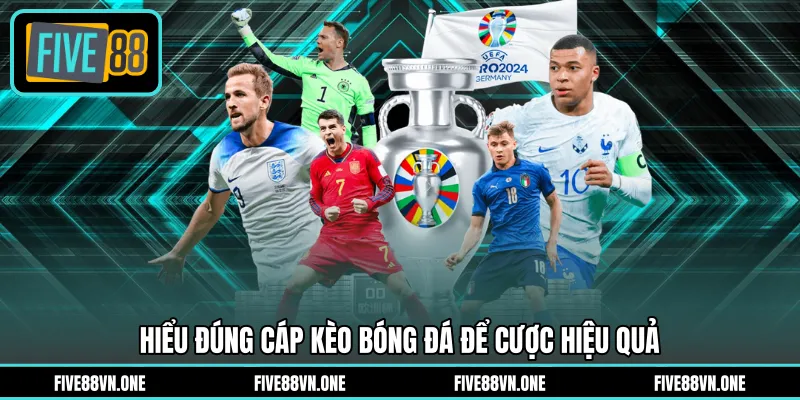 Hiểu đúng cáp kèo bóng đá để cược hiệu quả
