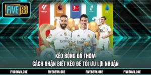 Kèo Bóng Đá Thơm - Cách Nhận Biết Kèo Để Tối Ưu Lợi Nhuận