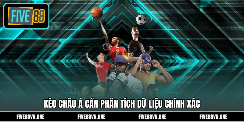 Kèo châu Á cần phân tích dữ liệu chính xác