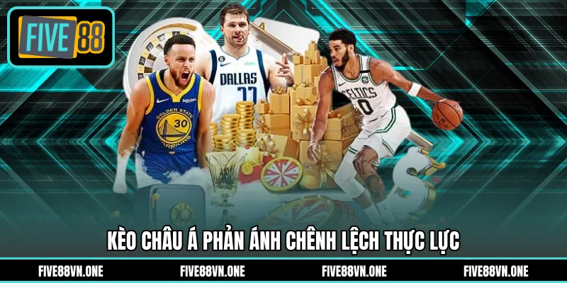Kèo châu Á phản ánh chênh lệch thực lực