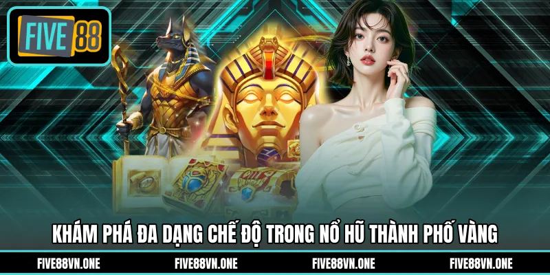 Khám phá đa dạng chế độ trong nổ hũ thành phố vàng