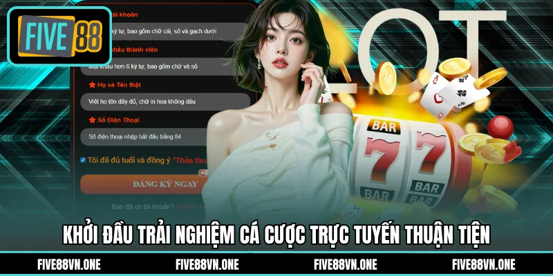 Khởi đầu trải nghiệm cá cược trực tuyến thuận tiện