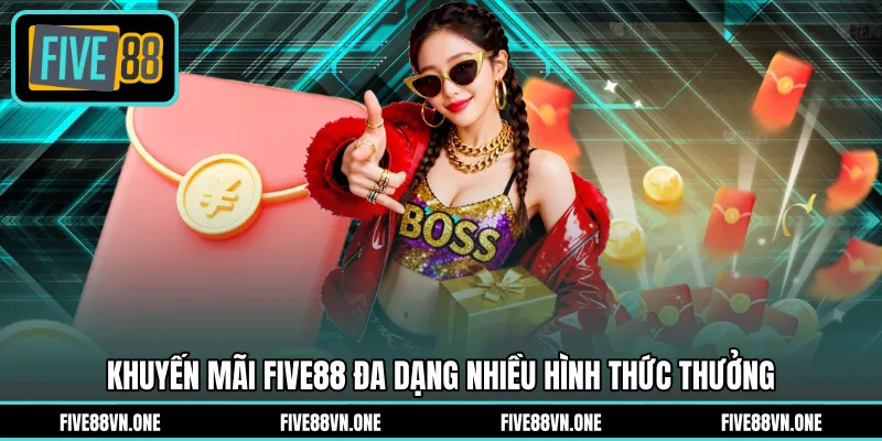 Khuyến mãi FIVE88 đa dạng nhiều hình thức thưởng
