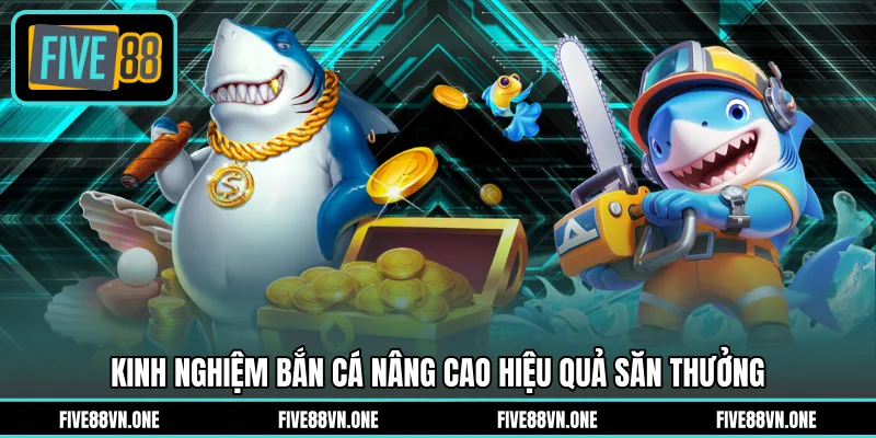 Kinh nghiệm bắn cá nâng cao hiệu quả săn thưởng
