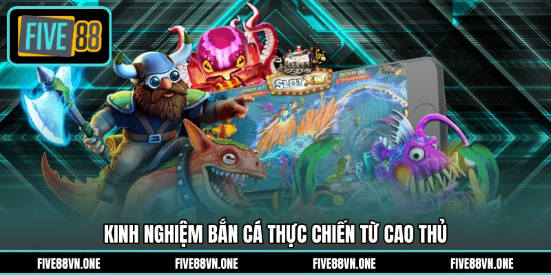 Kinh nghiệm bắn cá thực chiến từ cao thủ