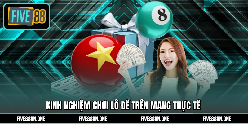 Kinh nghiệm chơi lô đề trên mạng thực tế