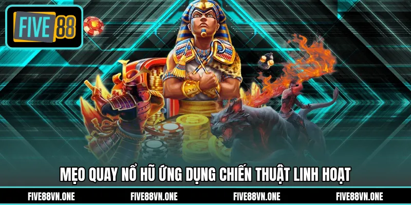 Mẹo quay nổ hũ ứng dụng chiến thuật linh hoạt