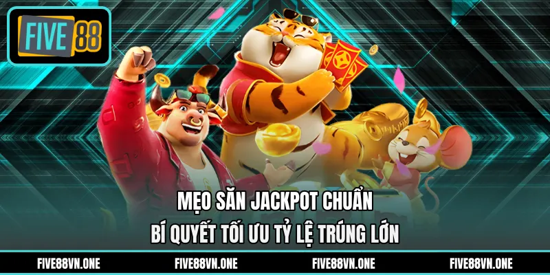 Mẹo Săn Jackpot Chuẩn - Bí Quyết Tối Ưu Tỷ Lệ Trúng Lớn