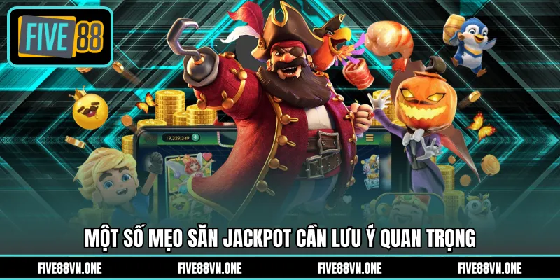 Một số mẹo săn jackpot cần lưu ý quan trọng