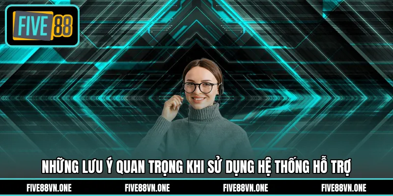 Những lưu ý quan trọng khi sử dụng hệ thống hỗ trợ