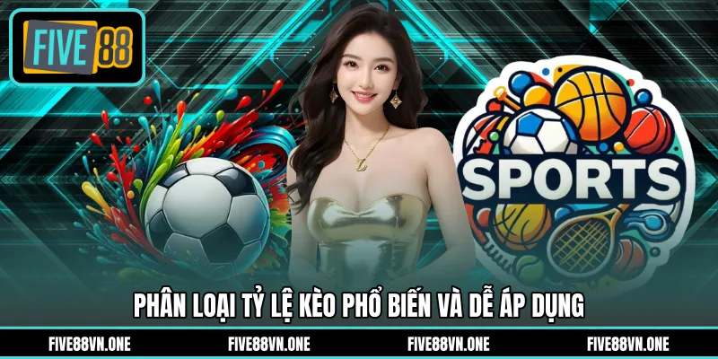 Phân loại tỷ lệ kèo phổ biến và dễ áp dụng
