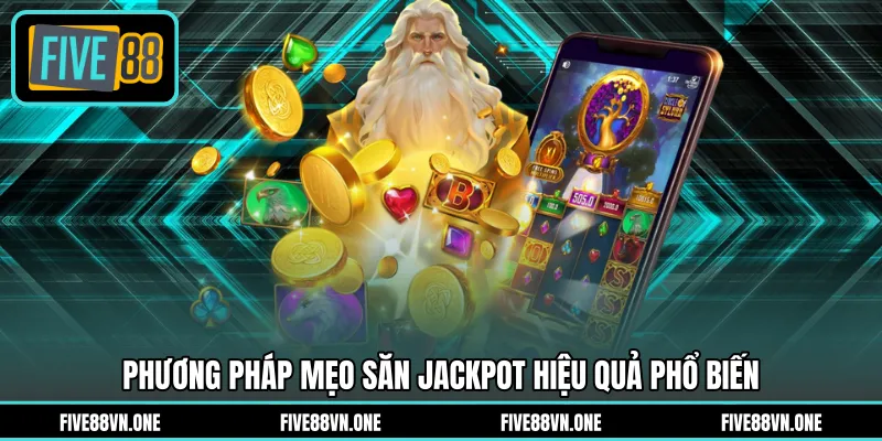 Phương pháp mẹo săn jackpot hiệu quả phổ biến