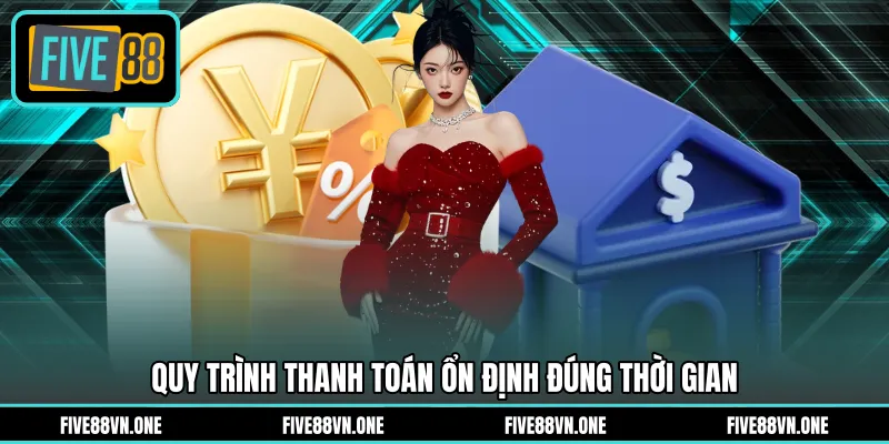 Quy trình thanh toán ổn định đúng thời gian