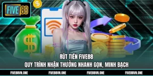 Rút Tiền FIVE88 - Quy Trình Nhận Thưởng Nhanh Gọn, Minh Bạch