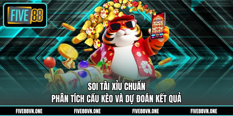 Soi Tài Xỉu Chuẩn - Phân Tích Cầu Kèo Và Dự Đoán Kết Quả